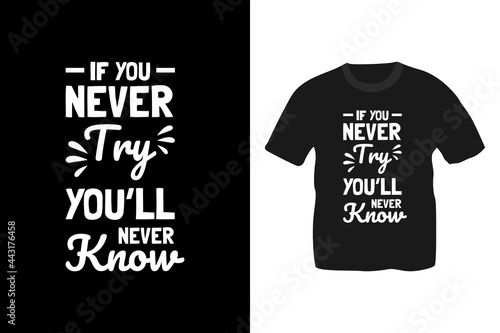 If you never try you'll never know typography t-shirt design.