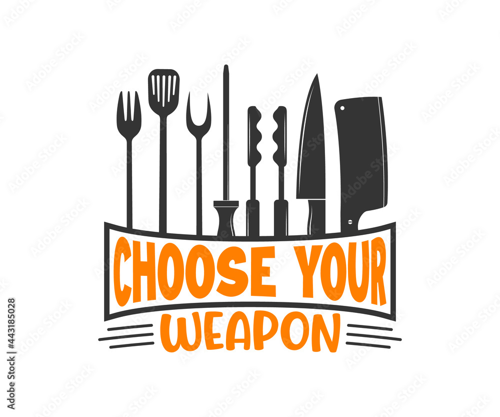 Choose Your Weapon BBQ, BBQ Quote Design, Grilling Quote Design, Printable vector design for T-shirt, Mug, Glass, Bag, Cap, Apron, Pot Holder, And More. Choose Your Weapon BBQ, BBQ Quote Design, Grilling Quote Design, Printable vector design for T-shirt, Mug, Glass, Bag, Cap, Apron, Pot Holder, And More.