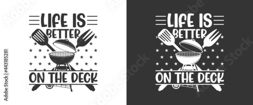 Life Is Better On The Deck, BBQ Quote Design, Grilling Quote Design, Printable vector design for T-shirt, Mug, Glass, Bag, Cap, Apron, Pot Holder, And More.
