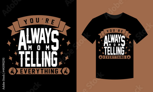you're always telling mom t-shirt design