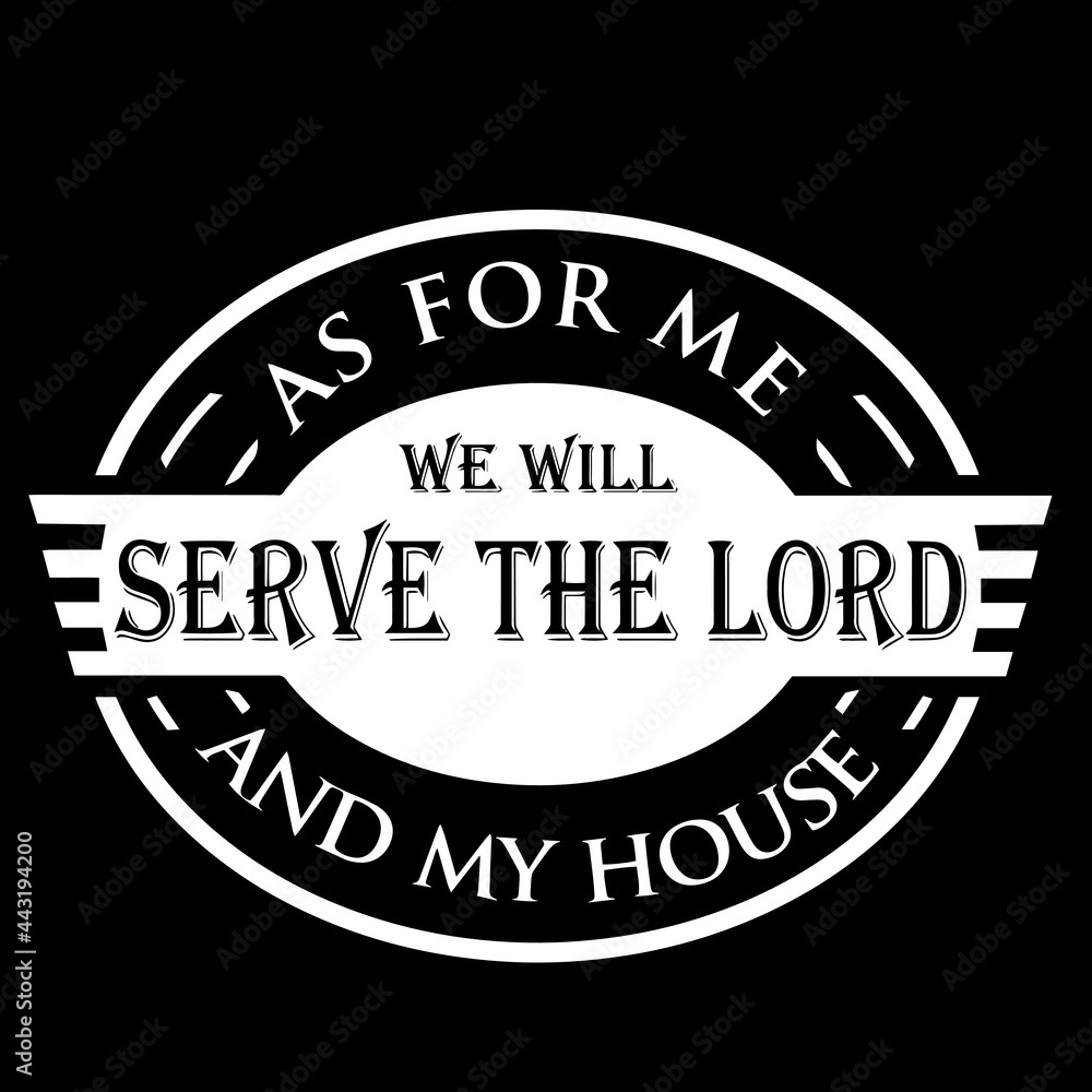 as for me we will serve the lord and my house on black background inspirational quotes,lettering design