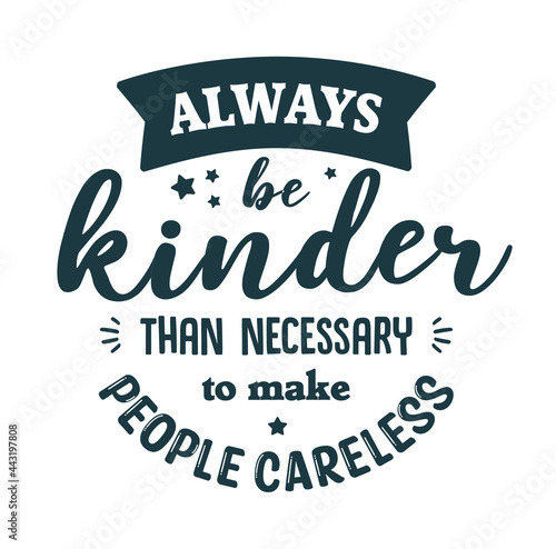 Be kinder. Funny quotes for t-shirt, sticker and other