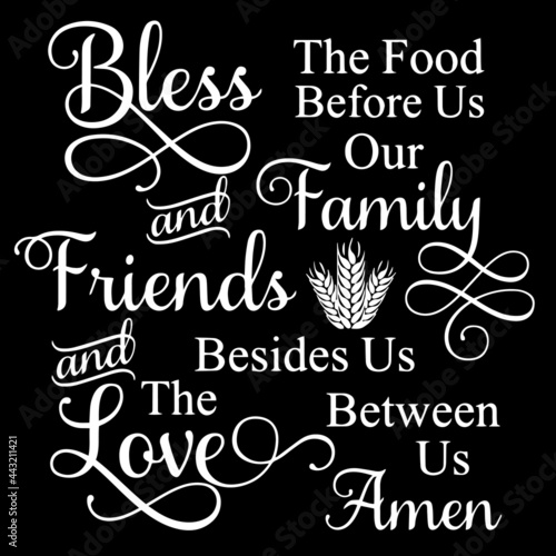 the food before us our family and friends besides us between us amen bless and the love on black background inspirational quotes,lettering design