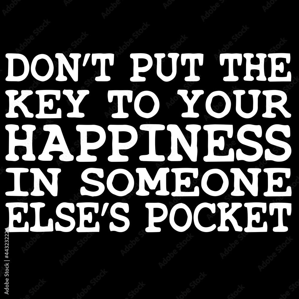don't put the key to your happiness in someone else's pocket on black background inspirational quotes,lettering design