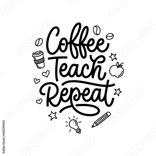 Coffee Teach Repeat hand drawn calligraphy quote. School related typography for prints, posters, t-shirt and mug designs, stickers. Teacher gift lettering. Vector vintage illustration.
