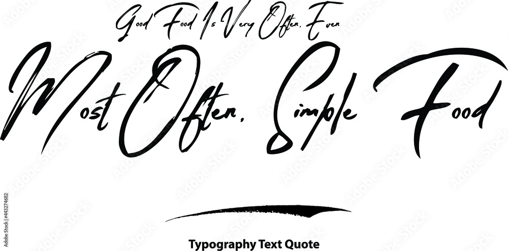 Good Food Is Very Often, Even Most Often, Simple Food Hand Written Brush Typography Text Phrase Good Food Is Very Often, Even Most Often, Simple Food Hand Written Brush Typography Text Phrase