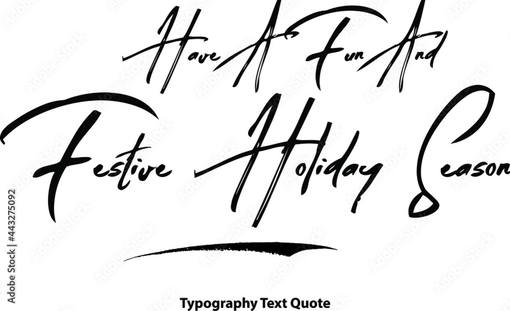 Have A Fun And Festive Holiday Season Hand Written Brush Typography Text Phrase Have A Fun And Festive Holiday Season Hand Written Brush Typography Text Phrase