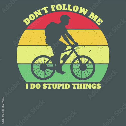 Vászonkép don t follow me i do stupid things mountain bike wo cropped Design vector illust