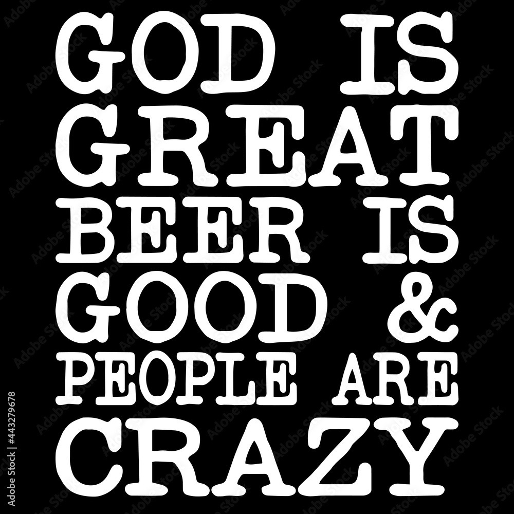 god is great beer is good and people are crazy on black background inspirational quotes,lettering design