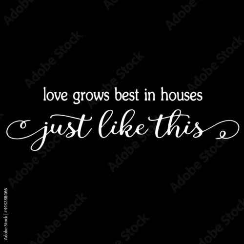 love grows best in houses just like this on black background inspirational quotes,lettering design