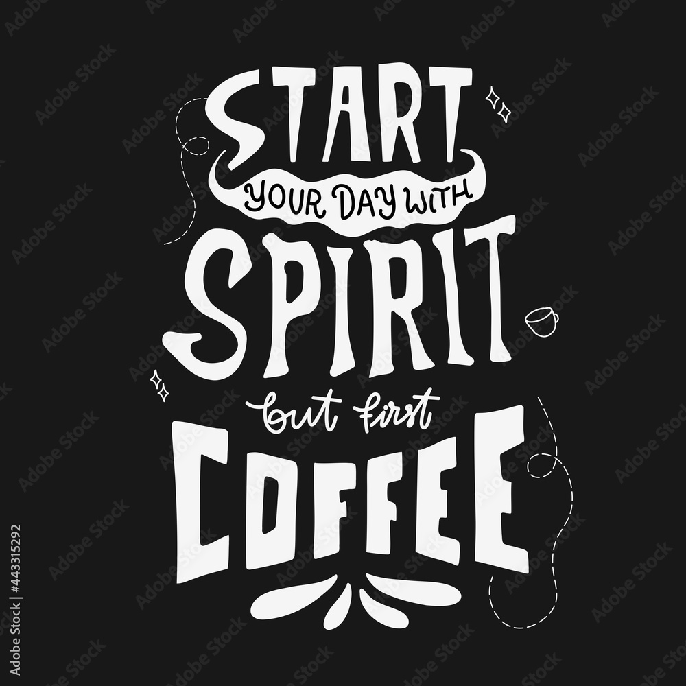Fototapeta premium start your day with spirit, but first coffee. hand drawn lettering poster. Motivational typography for prints. vector lettering