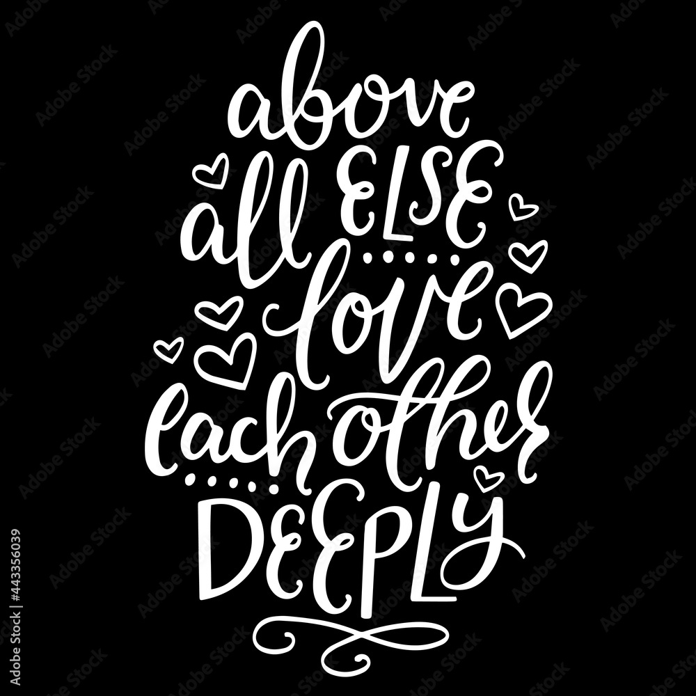 above all else love each other deeply on black background inspirational  quotes,lettering design Stock Vector | Adobe Stock
