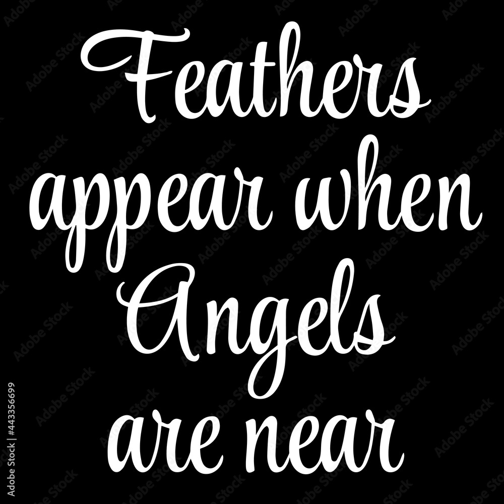 fearthers appear when angels are near on black background inspirational quotes,lettering design