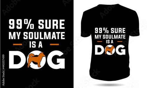 my soulmate is a dog tshirt design