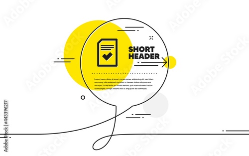 Checked Document icon. Continuous line chat bubble banner. Information File with Check sign. Correct Paper page concept symbol. Checked file icon in chat message. Vector