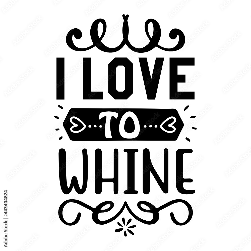 i love to whine svg