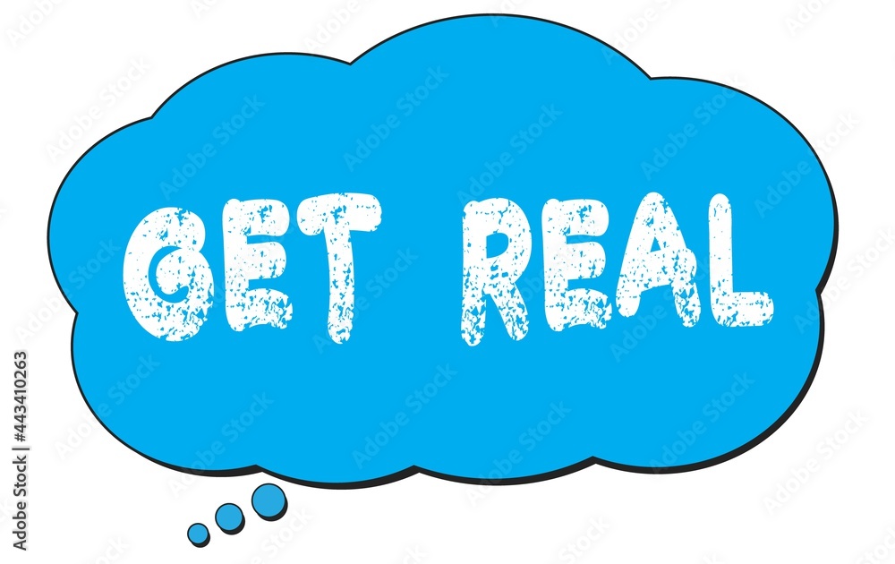Fototapeta premium GET REAL text written on a blue thought bubble.