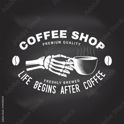 Coffe shop logo, badge template on the chalkboard. Life begins after coffee. Vector Design with coffee cup in skeleton hands silhouette. Template for menu for restaurant, cafe, bar, packaging