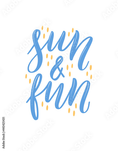 Sun and Fun. Colorful summer lettering in modern style. Hand-drawn holiday decoration. Isolated vector illustration design with summer elements.