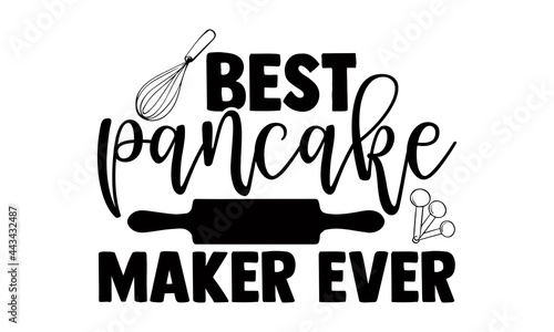 Best pancake maker ever- Baking t shirts design, Hand drawn lettering phrase, Calligraphy t shirt design, Isolated on white background, svg Files for Cutting Cricut and Silhouette, EPS 10 