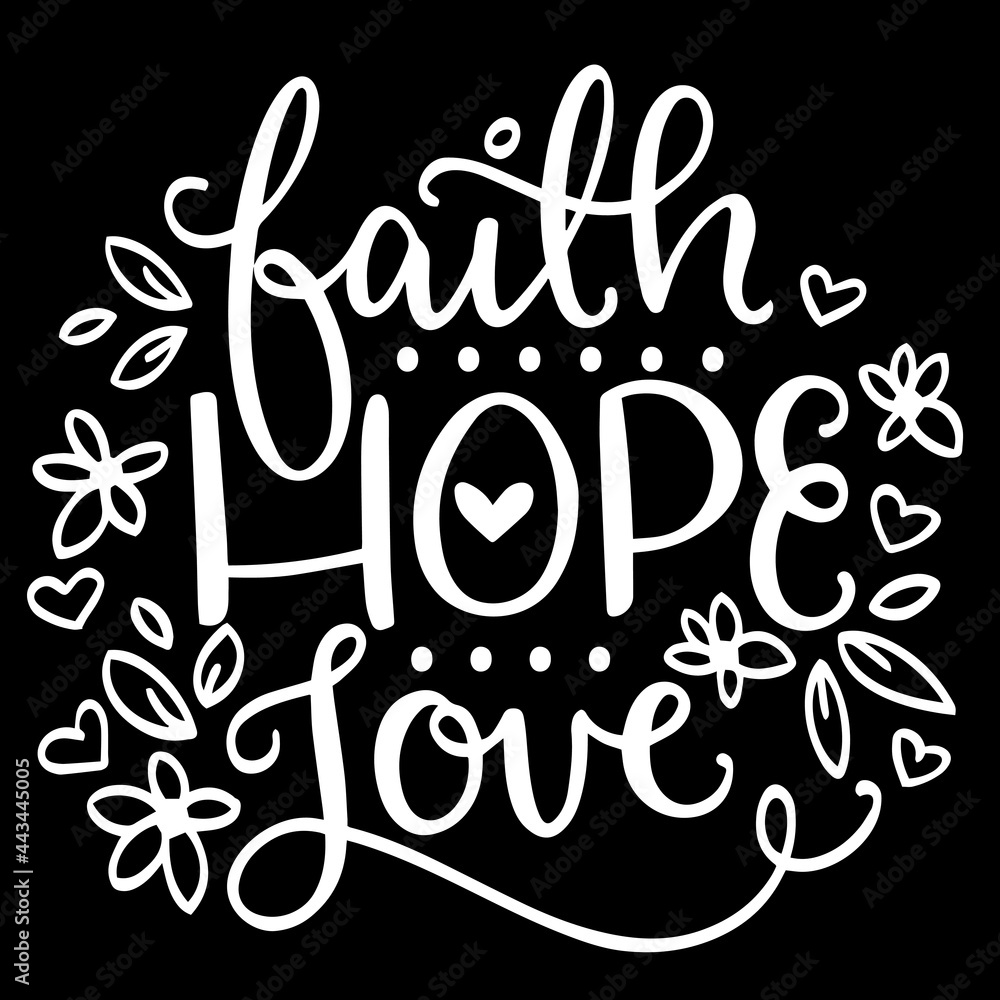 faith hope love on black background inspirational quotes,lettering design