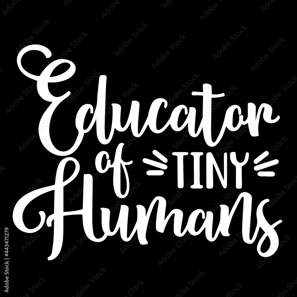 educator of tiny humans on black background inspirational quotes,lettering design