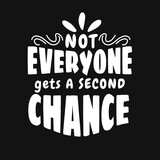 not everyone gets a second chance. hand drawn lettering poster. Motivational typography for prints. vector lettering