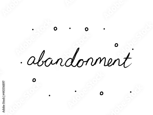 Abandonment phrase handwritten. Black calligraphy text. Isolated word black, lettering modern