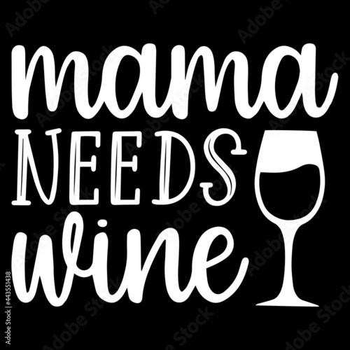 mama needs wine on black background inspirational quotes,lettering design