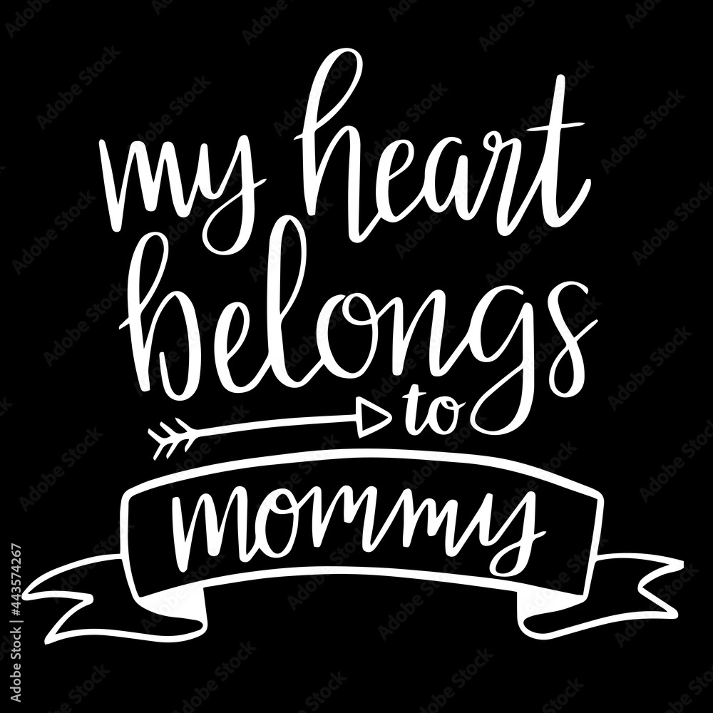 my heart belongs to mommy on black background inspirational quotes,lettering design