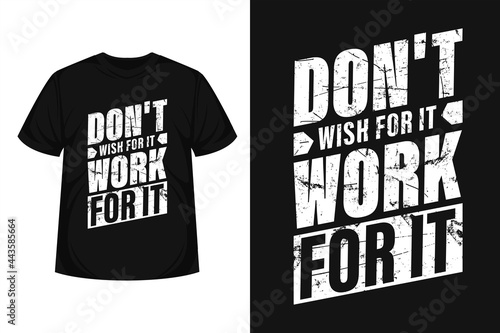 "Don't wish for it work for it" modern typography gym or workout t-shirt | Motivational quote for textile, posters, tshirt, cover, banner, cards, cases, etc