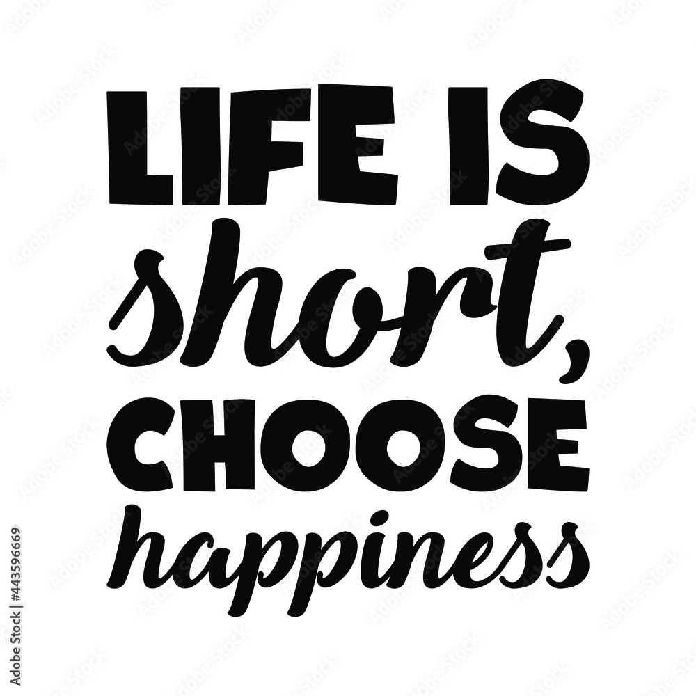 Obraz premium Life is short, choose happiness. Vector Quote