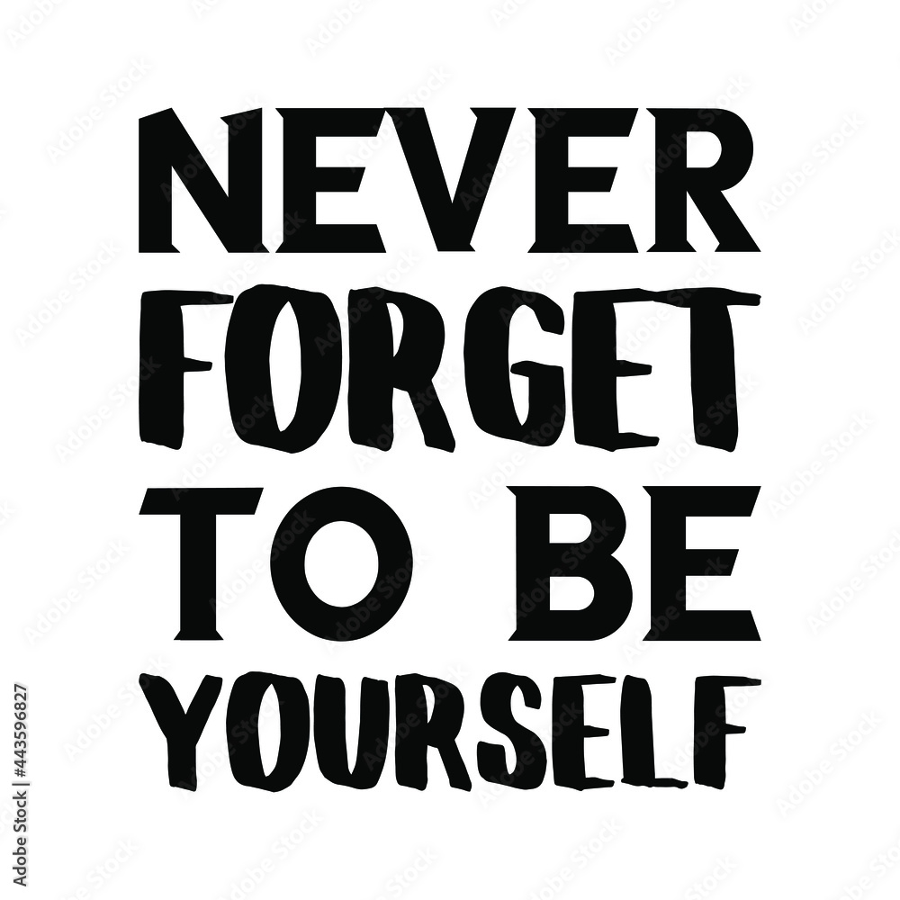 Never forget to be yourself. Vector Quote
