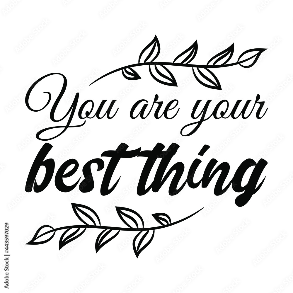 You are your best thing. Vector Quote
