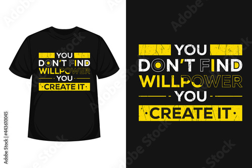 "you don’t find will power you create it" creative typography t-shirt | Motivational quote with grunge effect | Modern design for posters, tshirt, covers, banners, cards, etc