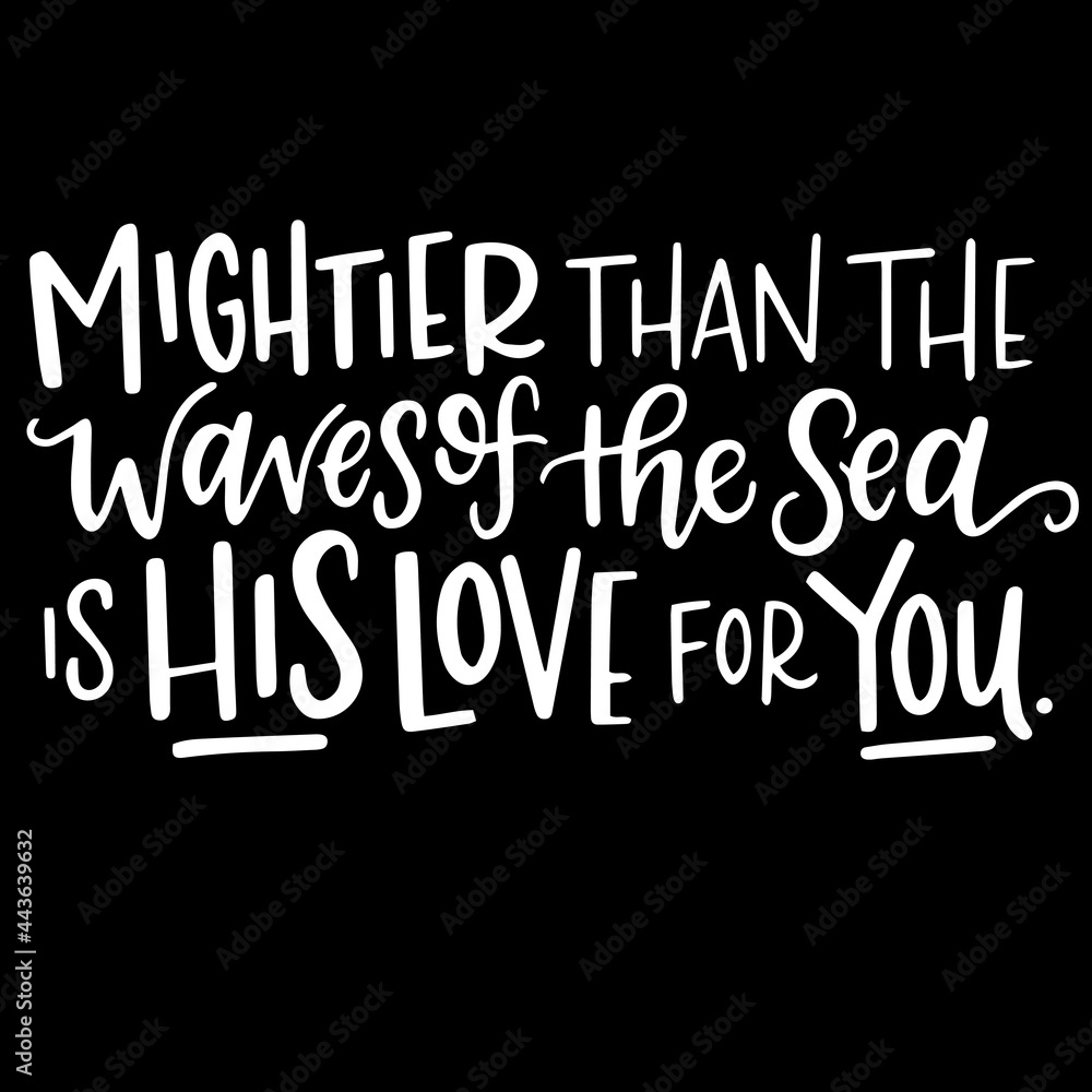 mightier than the waves of the sea is his love for you on black background inspirational quotes,lettering design