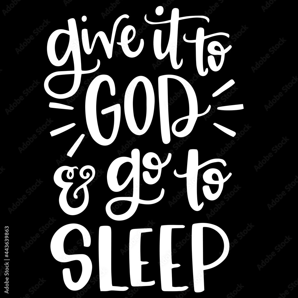 give it to god and go to sleep on black background inspirational quotes,lettering design