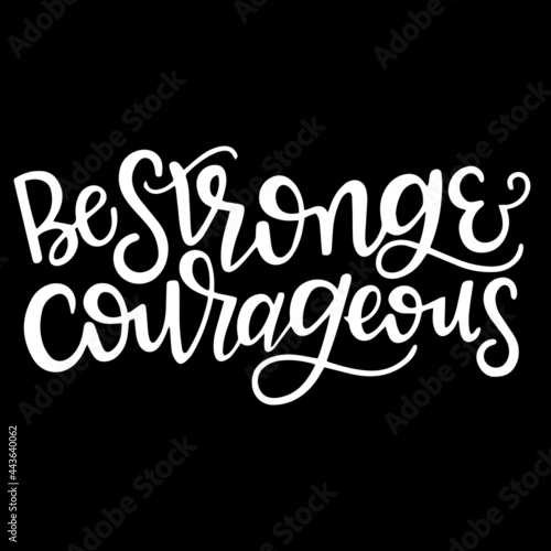 be strong and courageous on black background inspirational quotes,lettering design