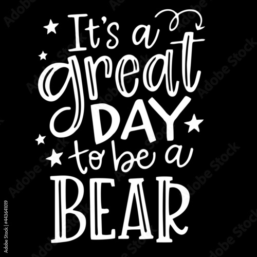 it's a great day to be a bear on black background inspirational quotes,lettering design