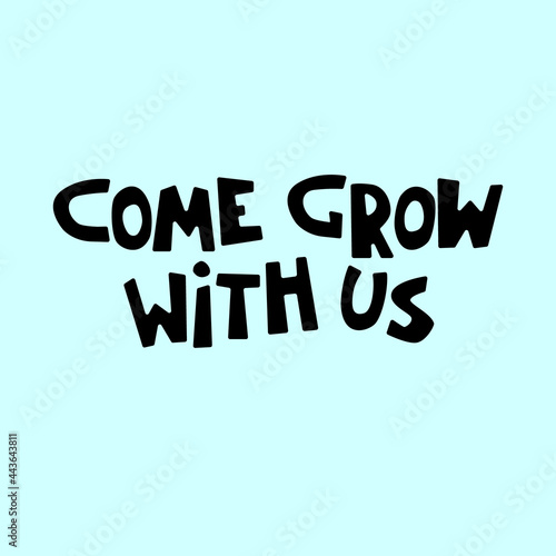Come grow with us. Banner for a recruitment ad. Heading for human resources documents. Hiring, team building and personal growth concept. Hand lettering