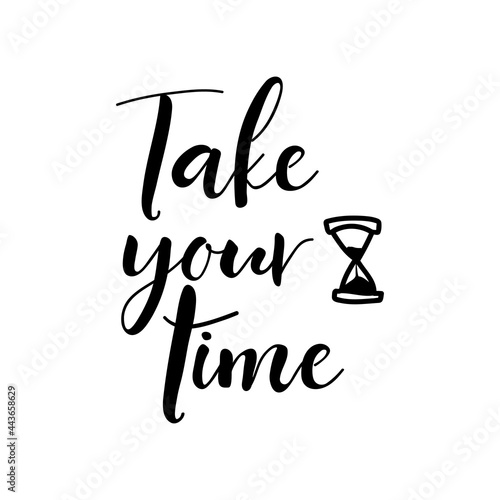 Take your time. Lettering. Ink illustration. t-shirt design.