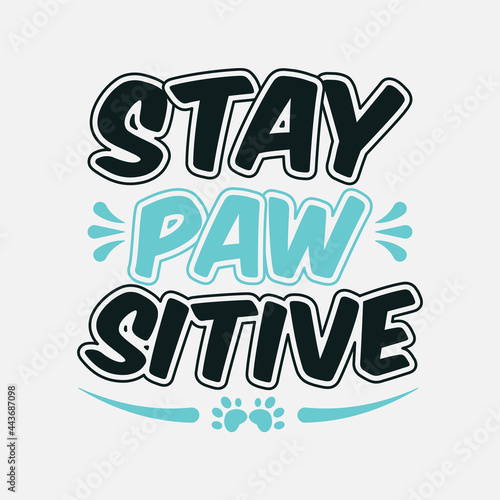 stay pawsitive lettering, funny dog quote with typography for t-shirt, card, mug, poster and much more