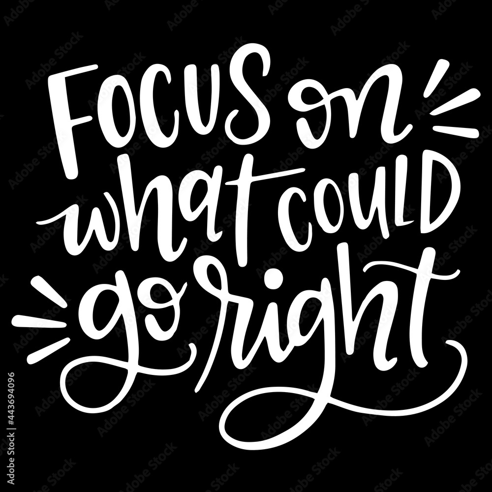 focus on what could go right on black background inspirational quotes,lettering design