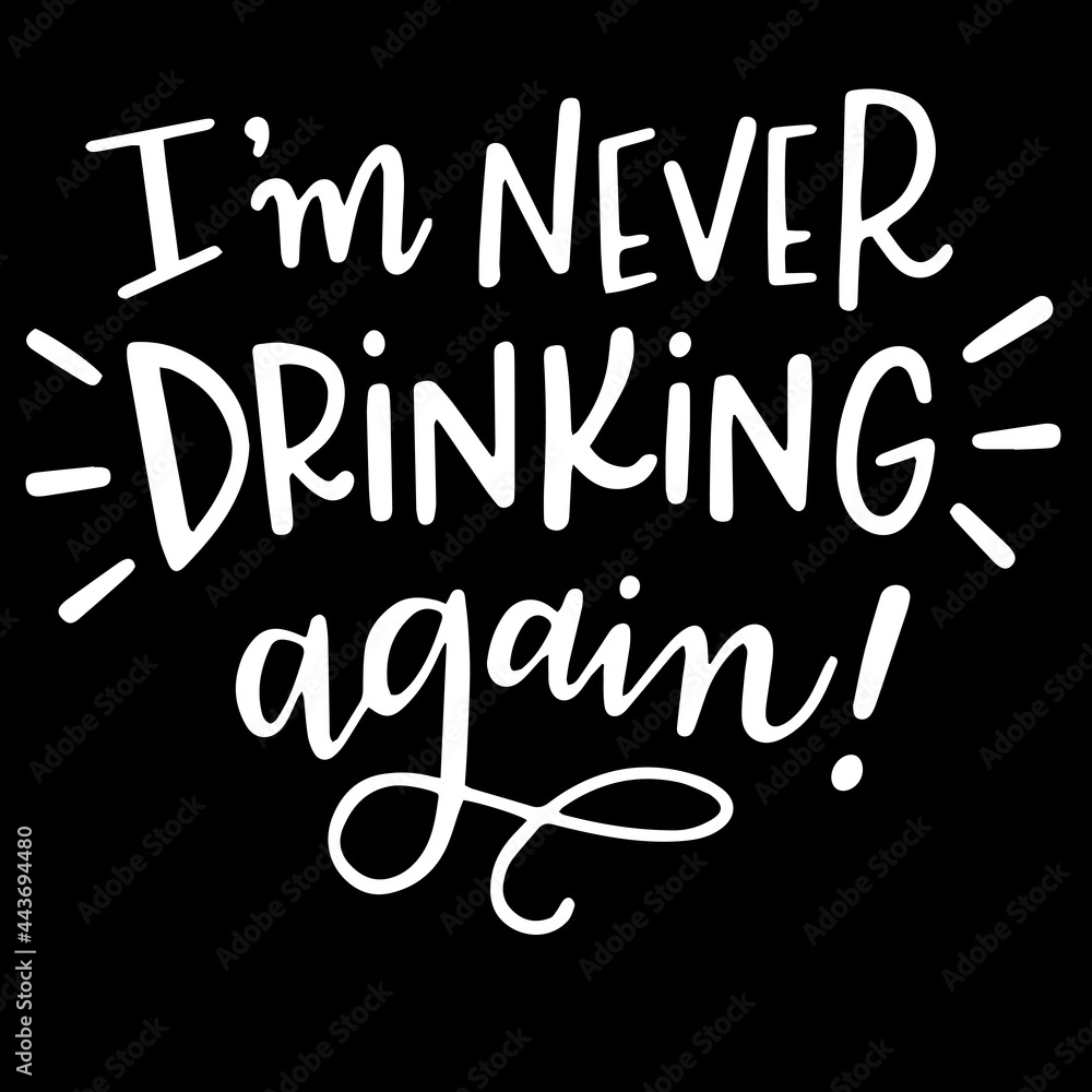 i'm never drinking again on black background inspirational quotes,lettering design