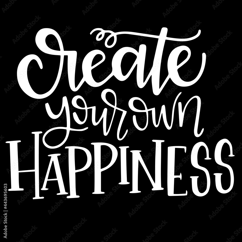 create your own happiness on black background inspirational quotes,lettering design