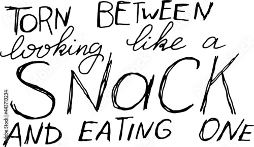 Torn between looking like a snack and eating one. Vector hand lettering