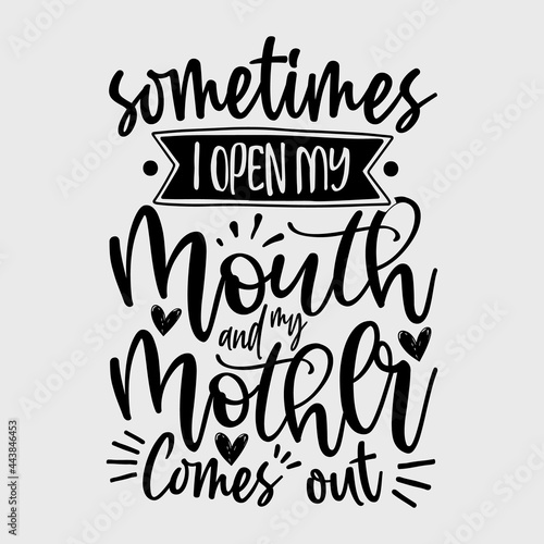 Sometimes I Open My Mouth and My Mother Comes Out SVG Design | Typography | Silhouette | SVG Cut Files