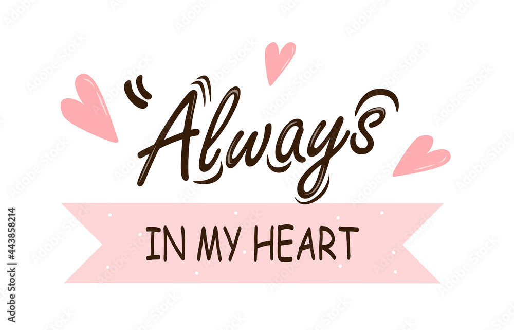 Always in my heart hand drawn lettering with decorative elements