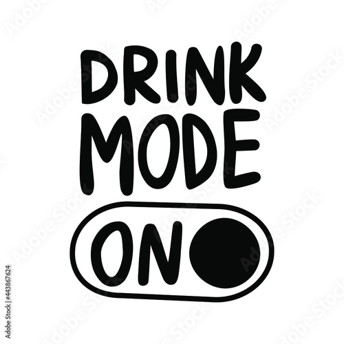 Drink mode ON, handwritten lettering, funny wine, alcohol, drinking design, t-shirt design for cricut