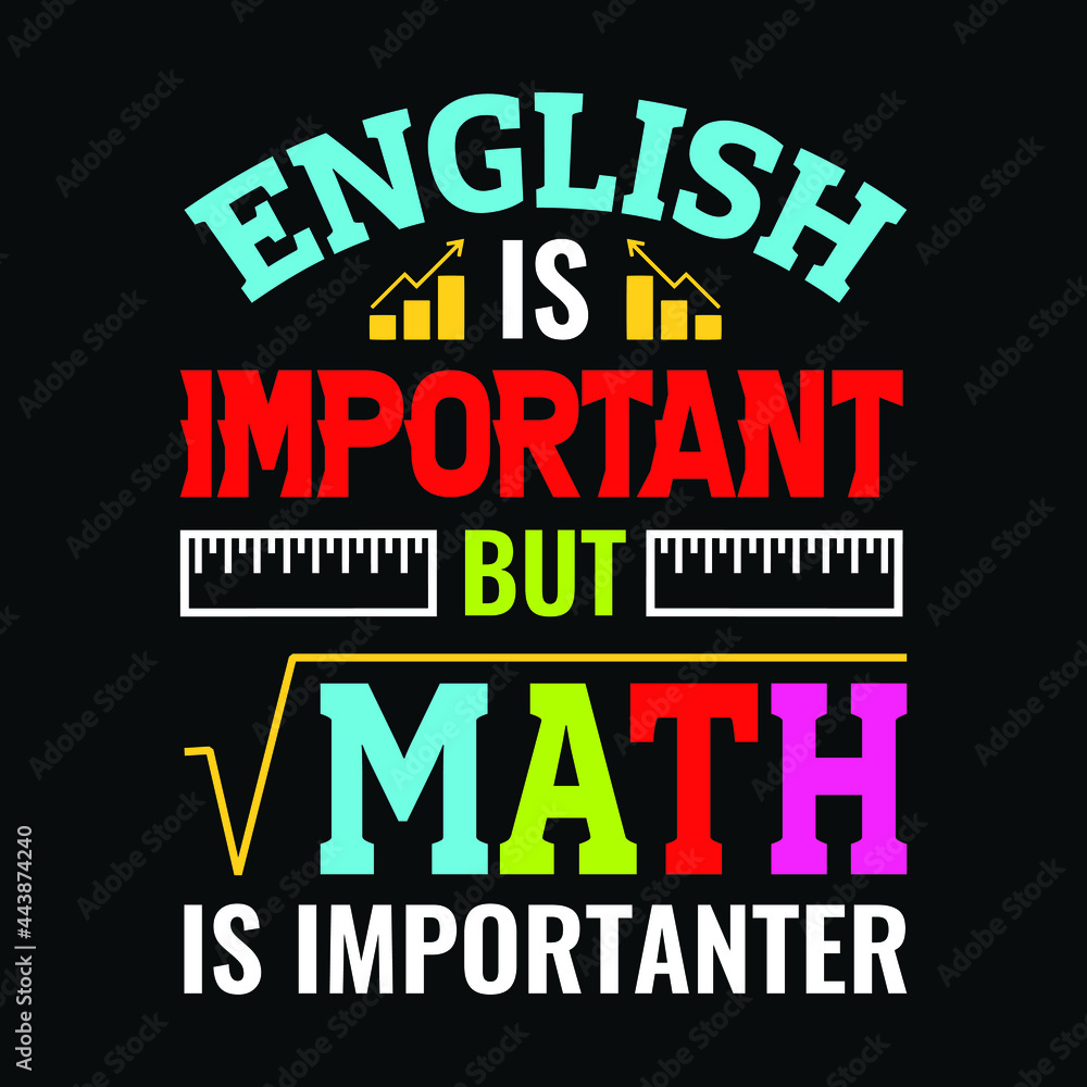 English is important but math is importanter - Teacher quotes t shirt, typographic, vector graphic or poster design.